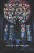 Chronicles of a Broken World Part 2: Bonds of the Broken