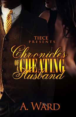 Chronicles Of A Cheating Husband - Ward, A