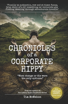 CHRONICLES of a CORPORATE HIPPY: "When change or die were the only options" - Duckworth, Wayne (Editor), and McMahon, Tim