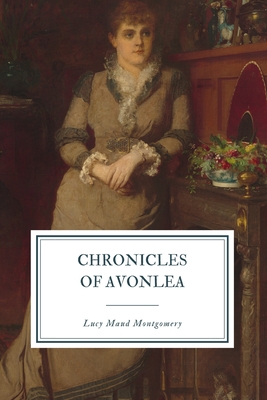 Chronicles of Avonlea - Montgomery, Lucy Maud