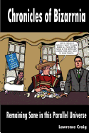 Chronicles of Bizarrnia-Remaining Sane in This Parallel Universe
