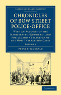 Chronicles of Bow Street Police-Office: With an Account of the Magistrates, 'Runners', and Police; and a Selection of the Most Interesting Cases
