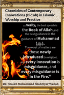 Chronicles of Contemporary Innovations (Bid'ah) in Islamic Worship and Practice: It aims to foster respectful dialogue and a deeper understanding of bid'ah's impact on Muslim belief and community life.
