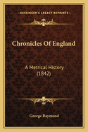 Chronicles Of England: A Metrical History (1842)