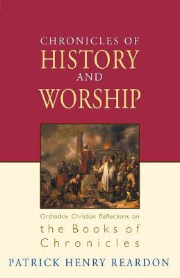 Chronicles of History and Worship: Orthodox Christian Reflections on the Books of Chronicles - Reardon, Patrick Henry