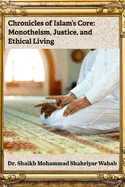 Chronicles of Islam's Core: Monotheism, Justice, and Ethical Living