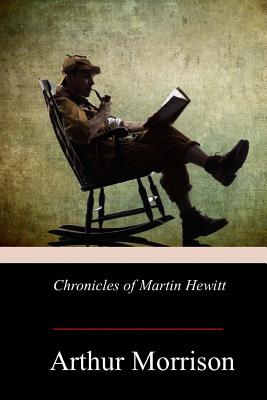 Chronicles of Martin Hewitt - Morrison, Arthur