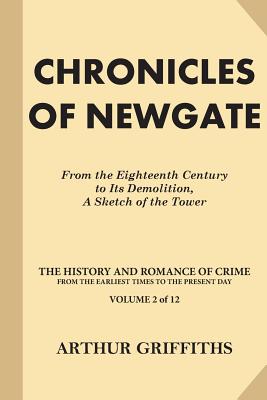 Chronicles of Newgate: From the Eighteenth Century to Its Demolition, A Sketch of the Tower - Griffiths, Arthur