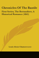 Chronicles Of The Bastile: First Series, The Bertaudiere, A Historical Romance (1845)
