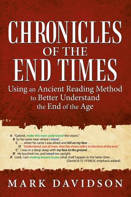 Chronicles of the End Times: Using an Ancient Reading Method to Better Understand the End of the Age - Davidson, Mark