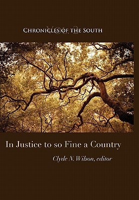 Chronicles of the South: In Justice to So Fine a Country - Wilson, Clyde N (Editor), and Fleming, Thomas