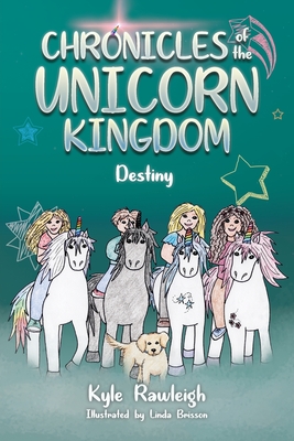 Chronicles of the Unicorn Kingdom: Destiny - Rawleigh, Kyle