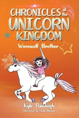 Chronicles of the Unicorn Kingdom: Werewolf Brother - Rawleigh, Kyle