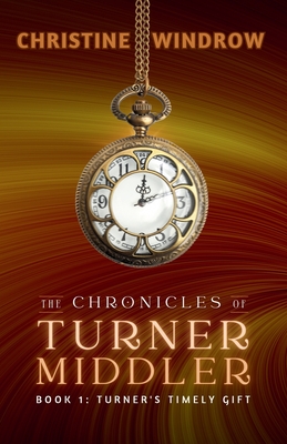 Chronicles of Turner Middler: Turner's Timely Gift (Book 1) - Windrow, Christine