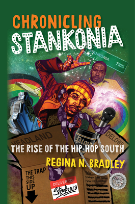 Chronicling Stankonia: The Rise of the Hip-Hop South - Bradley, Regina