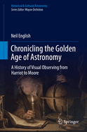 Chronicling the Golden Age of Astronomy: A History of Visual Observing from Harriot to Moore