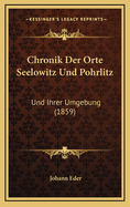 Chronik Der Orte Seelowitz Und Pohrlitz: Und Ihrer Umgebung (1859)