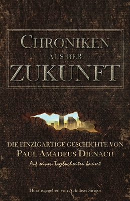 Chroniken aus der Zukunft: Die einzigartige Geschichte von Paul Amadeus Dienach - Sirigos, Achilleas, and Lagoudakou, Jota (Translated by), and Gube, Franz (Translated by)