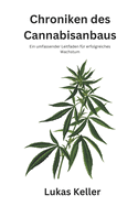 Chroniken des Cannabisanbaus: Ein umfassender Leitfaden f?r erfolgreiches Wachstum