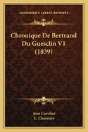 Chronique de Bertrand Du Guesclin V1 (1839)