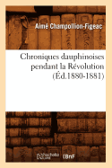 Chroniques Dauphinoises Pendant La Revolution (Ed.1880-1881)