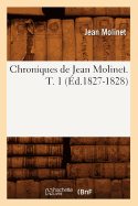 Chroniques de Jean Molinet. T. 1 (d.1827-1828)