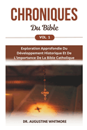 Chroniques Du Bible Vol. 1: Exploration Approfondie Du Dveloppement Historique Et De L'importance De La Bible Catholique
