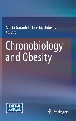 Chronobiology and Obesity - Garaulet, Marta (Editor), and Ordovs, Jose M (Editor)