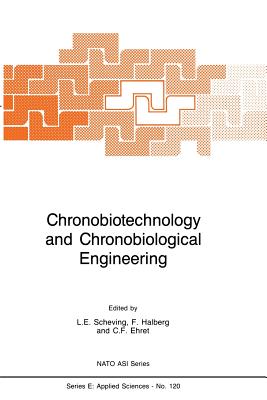 Chronobiotechnology and Chronobiological Engineering - Scheving, L E (Editor), and Halberg, Franz (Editor), and Ehret, Charles F, Ph.D. (Editor)