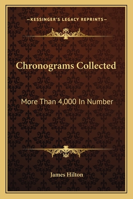 Chronograms Collected: More Than 4,000 In Number - Hilton, James