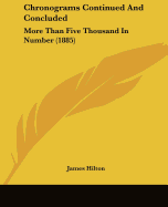 Chronograms Continued And Concluded: More Than Five Thousand In Number (1885)