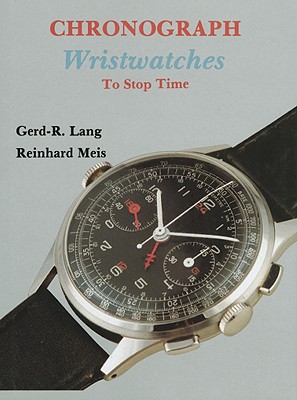 Chronograph Wristwatches: To Stop Time - Lang, Gerd-R