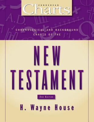 Chronological and Background Charts of the New Testament - House, H Wayne, Prof., PhD