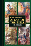 Chronological Atlas of the Bible: In Narrative and Maps