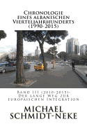 Chronologie eines albanischen Vierteljahrhunderts (1990-2015): Band III (2010-2015): Der lange Weg zur europischen Integration