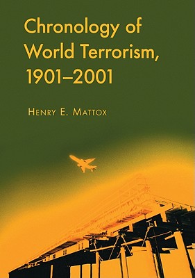 Chronology of World Terrorism, 1901-2001 - Mattox, Henry E