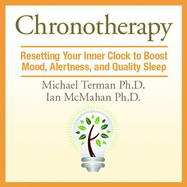 Chronotherapy: Resetting Your Inner Clock to Boost Mood, Alertness, and Quality Sleep