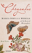 Chrysalis: Maria Sibylla Merian and the Secrets of Metamorphosis