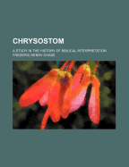 Chrysostom: A Study in the History of Biblical Interpretation