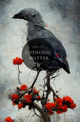 Chthonic Matter Quarterly: Spring 2023 - Marano, Luciano, and Wilkinson, Charles, and Karlsdttir, Eygl