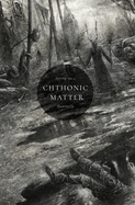 Chthonic Matter Quarterly: Spring 2024