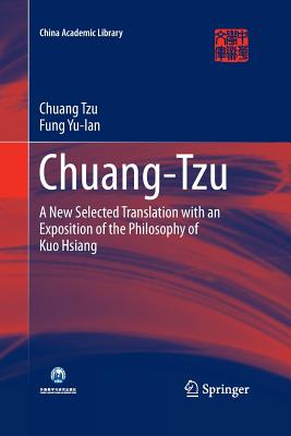 Chuang-Tzu: A New Selected Translation with an Exposition of the Philosophy of Kuo Hsiang - Tzu, Chuang, and Youlan, Feng