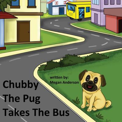 Chubby the Pug Takes the Bus - Anderson, Megan
