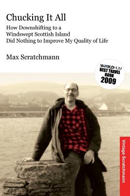 Chucking It All: How Downshifting to a Windswept Scottish Island Did Nothing to Improve My Quality of Life - Scratchmann, Max
