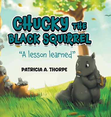 Chucky the Black Squirrel: "A Lesson Learned" - Thorpe, Patricia A