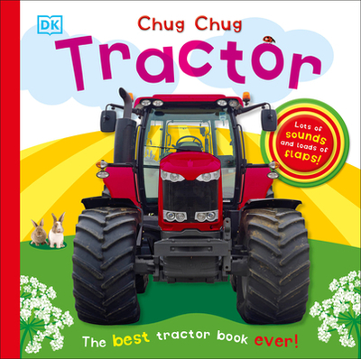 Chug, Chug Tractor: Lots of Sounds and Loads of Flaps! - DK