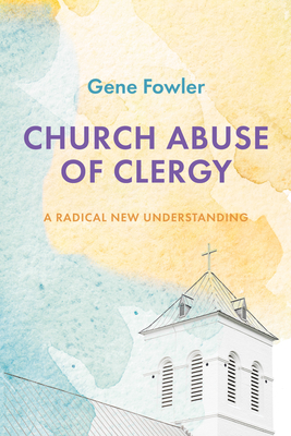 Church Abuse of Clergy - Fowler, Gene