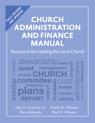 Church Administration and Finance Manual: Resources for Leading the Local Church - Crumroy, Otto F, and Kukawka, Stan, and Witman, Frank M