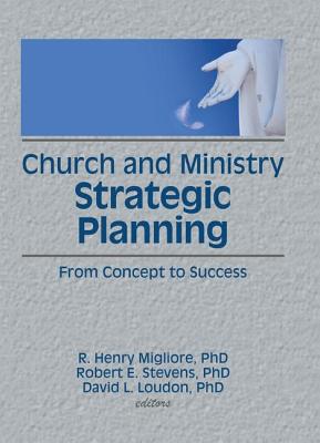 Church and Ministry Strategic Planning - Winston, William, and Stevens, Robert E, and Loudon, David L