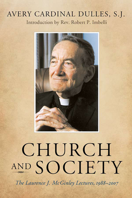 Church and Society: The Laurence J. McGinley Lectures, 1988-2007 - Dulles, Avery Cardinal, and Imbelli, Rev Robert P (Foreword by)